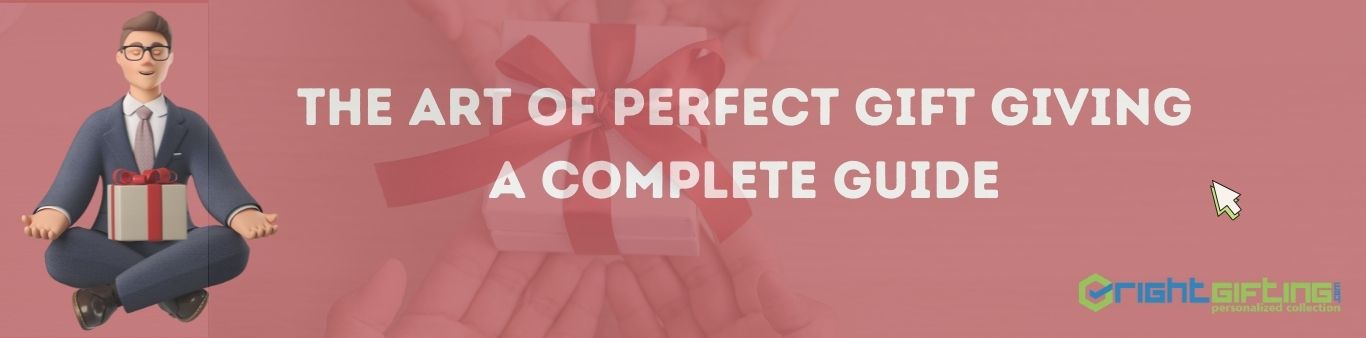 The Art Of Perfect Gift-Giving - A Complete Guide