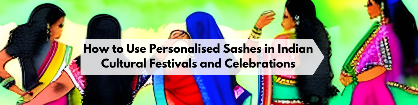 How to Use Personalised Sashes in Indian Cultural Festivals and Celebrations